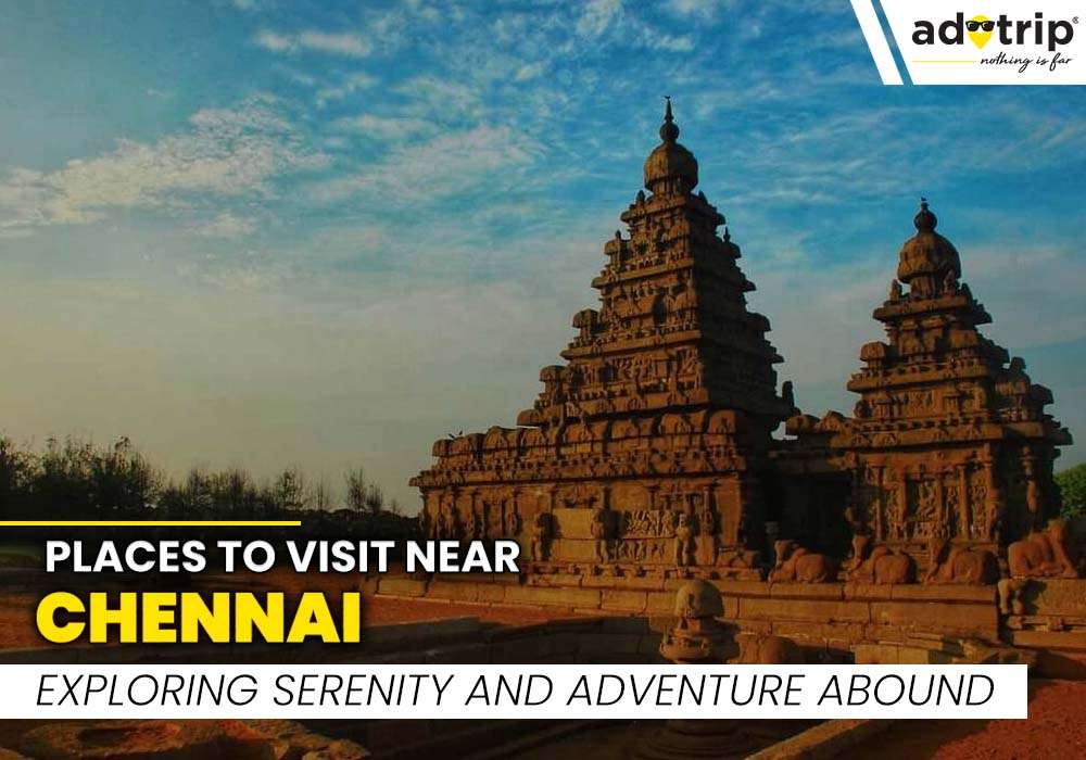 15 Best Tourist Places To Visit Near Chennai